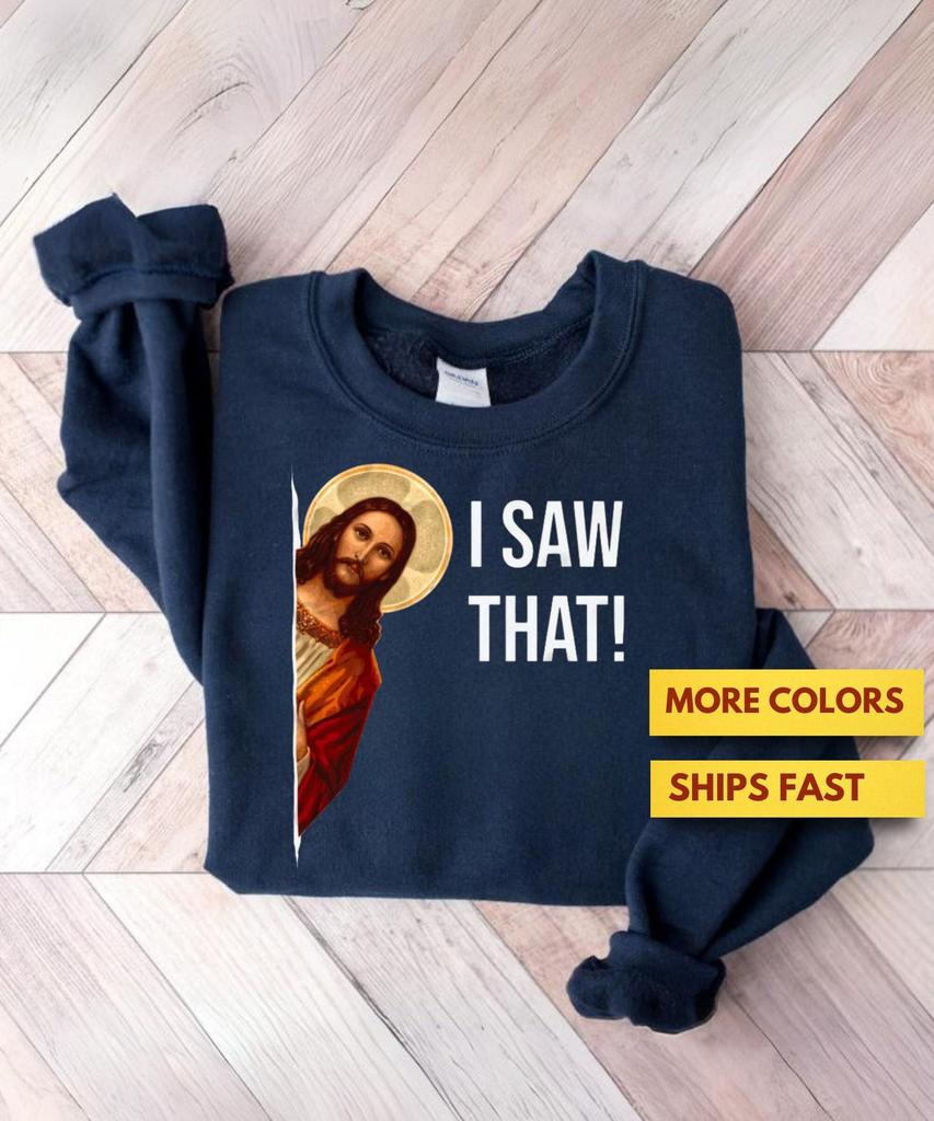 Funny Jesus SweaT shirt, Funny Christian Shirt, I Saw That Jesus GifT shirt, Premium Ultra Soft Tee