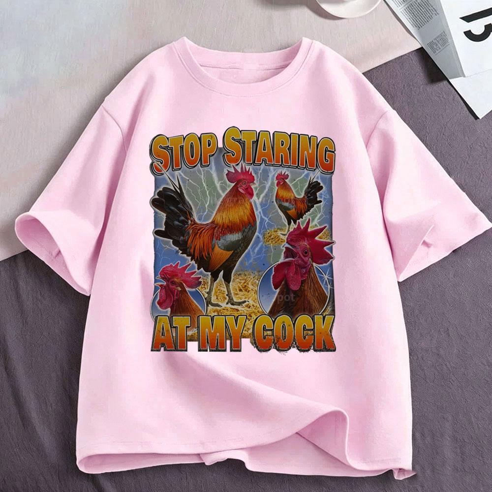 Stop Staring At My Cock Funny Chicken Graphic T Shir Unisex Clothing Oversized Short Sleeve Tshirts Tops Streetwear