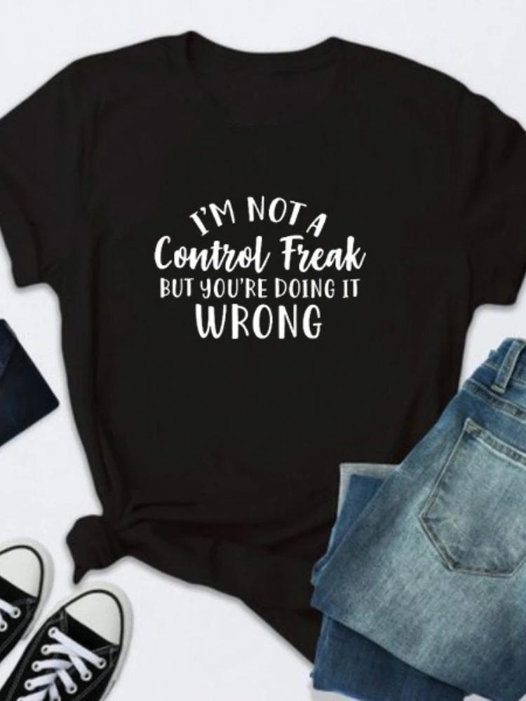 I'm Not A Control Freak Letter Print T Shirt Women Short Sleeve O Neck Loose Tshirt Summer Women Tee Shirt Tops Camisetas Mujer