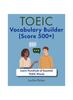 Книга TOEIC Vocabulary Builder (Score 500+) : Learn Hundreds of Essential TOEIC Words