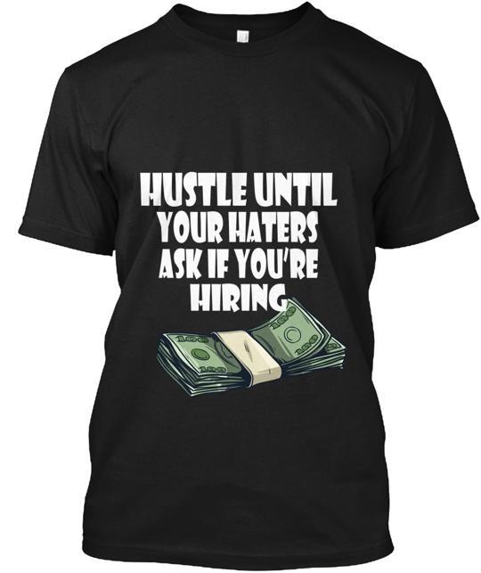 Футболка "Работай до изнеможения, пока тебя не попросят" (Hustle Until Your Haters Ask). Сделано в США. Размеры от S до 5XL.