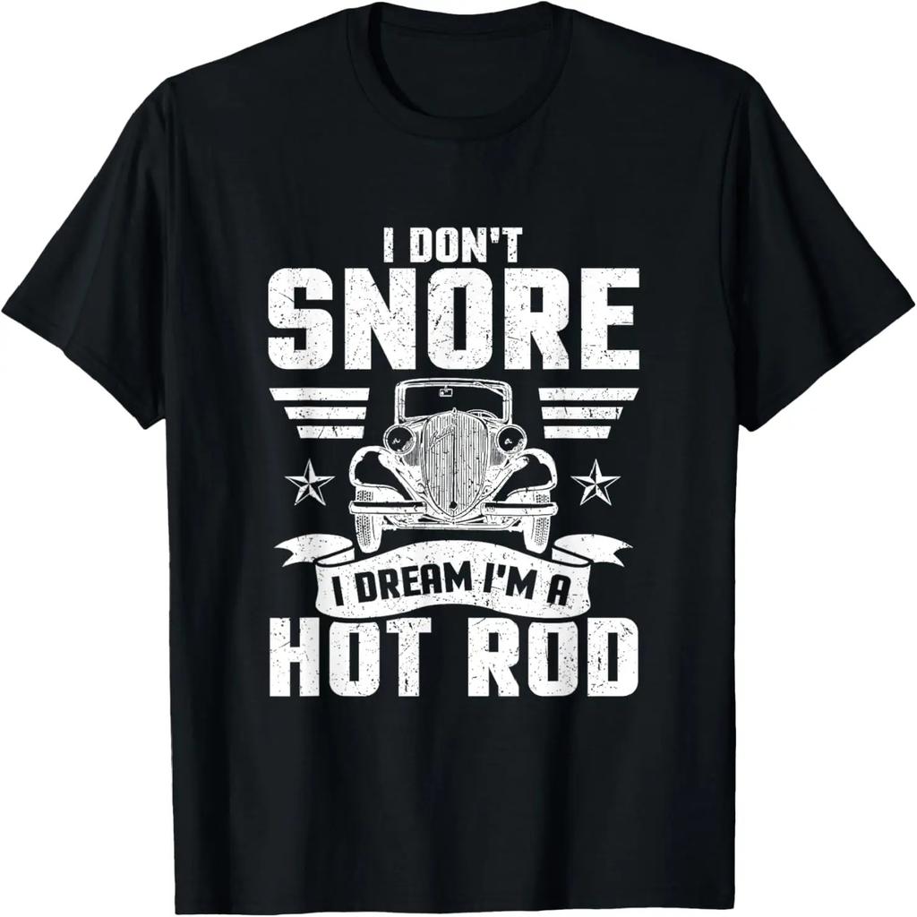 I Don't Snore I Dream I'm A Hot Rod Novelty T-Shirt T-Shirt