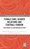 Книга Female Fans, Gender Relations and Football Fandom : Challenging the Brotherhood Culture