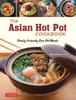 The The Asian Hot Pot Cookbook : Family-Friendly One Pot Meals Book