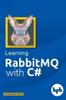 The Learning RabbitMQ With C# Book