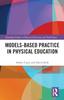 The Models-based Practice In Physical Education Book