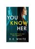 Книга You Know Her : An Unputdownable Thriller with a Shocking Twist