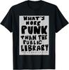 What's More Punk Than The Public Library Funny Book Lover Gift Unisex T-Shirt