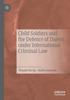 The Child Soldiers and the Defence of Duress Under International Criminal Law Book