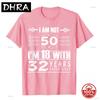 Birthday Design I Am Not 50 Im 18 With 32 Years Experience Tshirt Soft 100 Cotton Loose Unisex 2026 Summer Breathable Tshirt