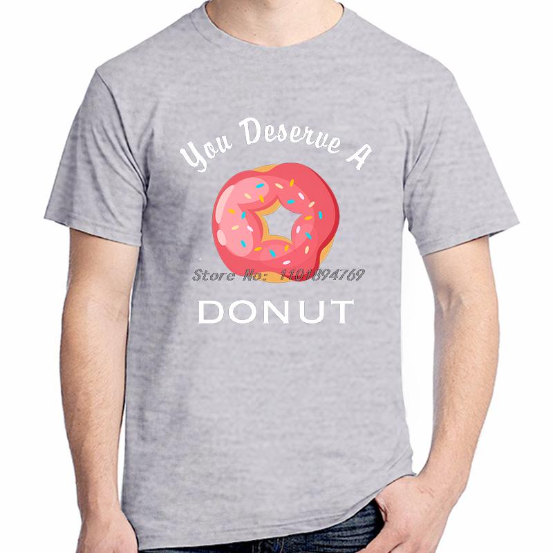 You Deserve A Donut Funny Graphic T Shirts Summer Cotton Short Sleeve Tshirts Tees Tops New Shirts And Tshirts Print T Shirt
