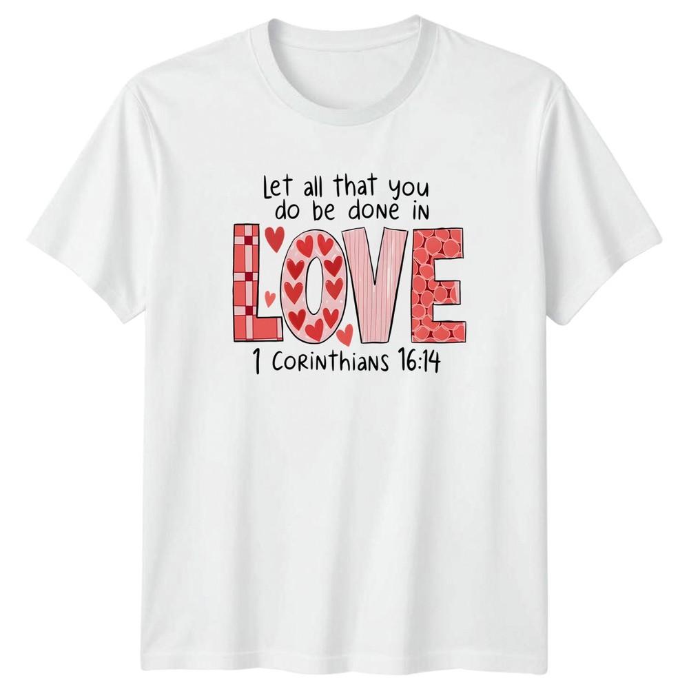 Let All That You Do TShirt Christian Faith Gift For Him And Her