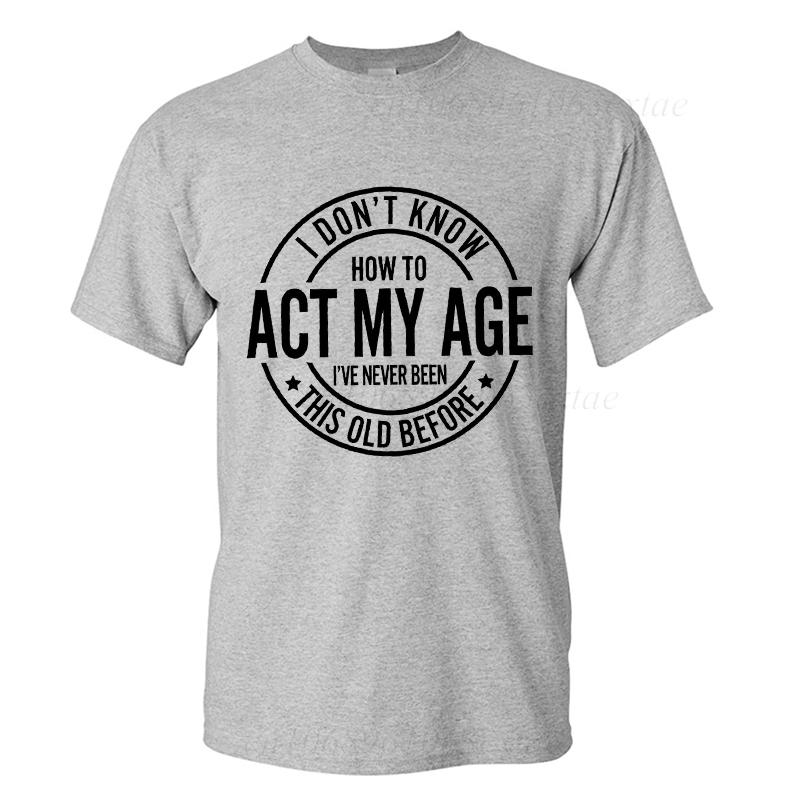 Men's Summer Fashion T-shirts Funny Act My Age Letter Print T-shirts Loose Large Casual Round Neck Short Sleeve T-shirt Fashion