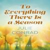 To Everything There Is a Season by Julie Conrad Paperback Book 9781803418193