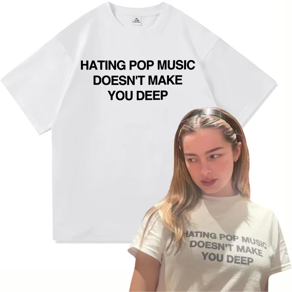 Addison Rae Hating Pop Music Doesnt Make You Deep T Shirt Unisex New Summer Album Addison TShirt High Quality T Shirts