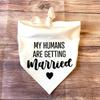 White My Humans/Our Humans Are Getting Married Dog Bandana Wedding Engagement Bridal Shower Dog Decoration Photo Props Gift