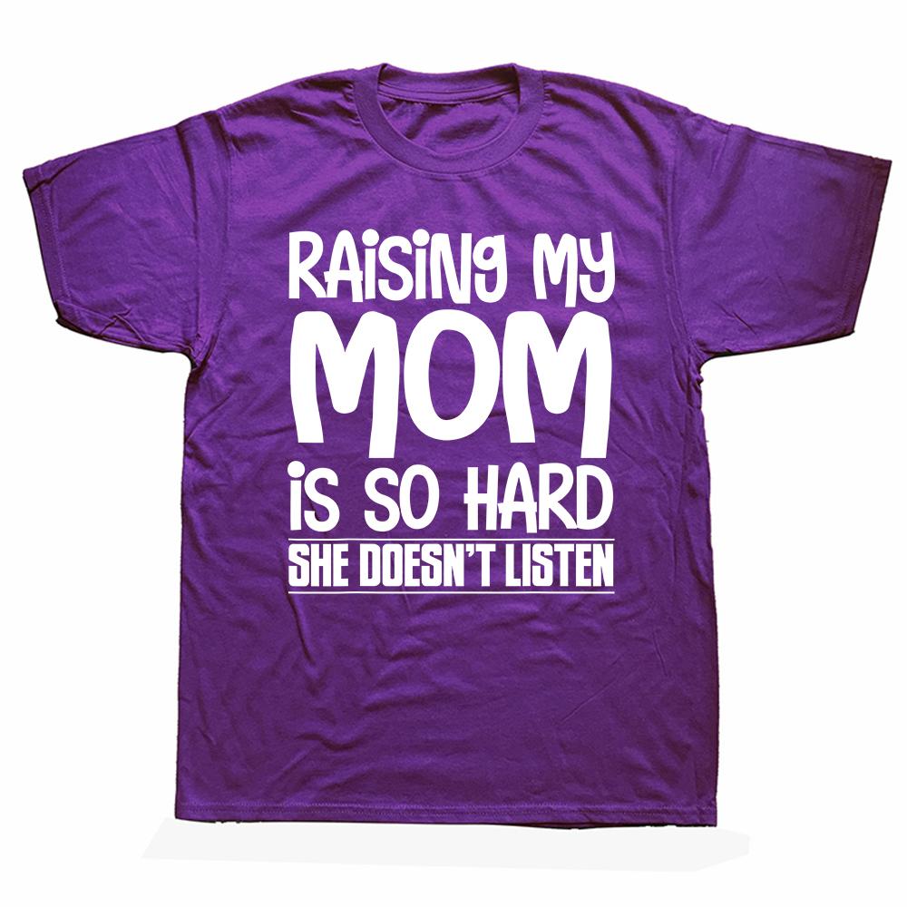 Raising My Mom is So Hard She Doesn't Listen T-Shirt Short Sleeve Humor Streetwear Tee Loose Fit Clothing for Men And Women