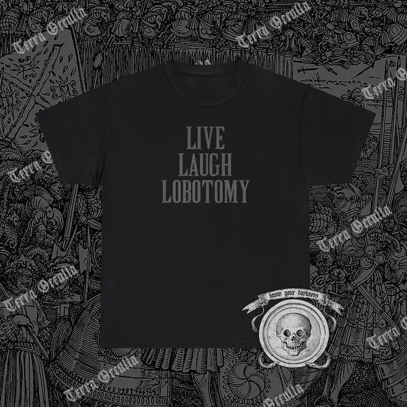 Live Laugh Lobotomy Shirt, Morbid, Dark Humor