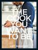 Книга The Cook You Want To Be : Everyday Recipes To Impress