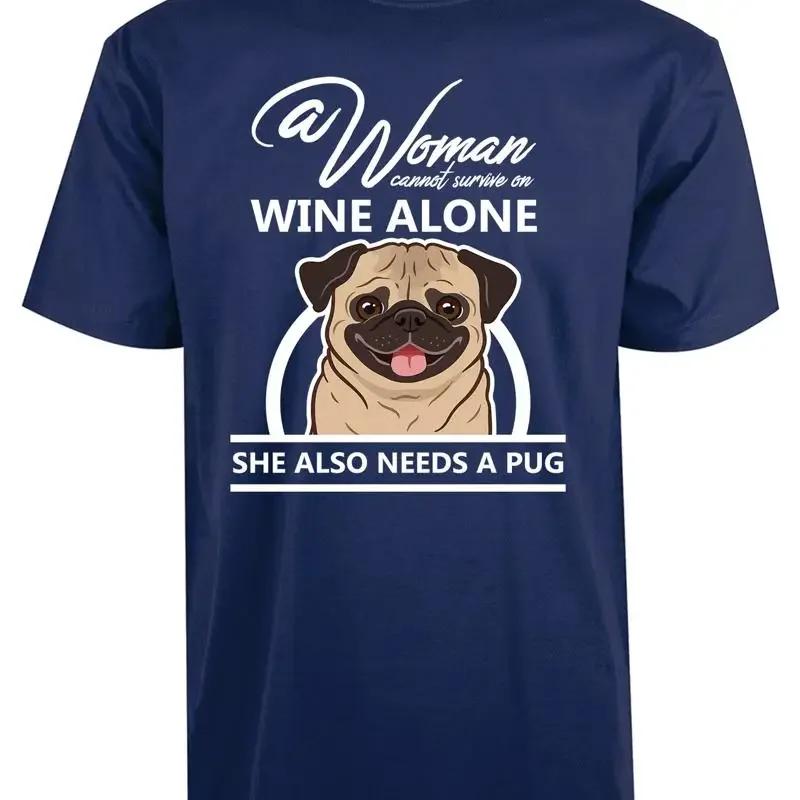 Unisex Women Cannot Survive On Wine Alone She Also Needs A Pug New Men's T Shirt Cool