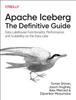 The Apache Iceberg: The Definitive Guide : Data Lakehouse Functionality, Performance, and Scalability On the Data Lake Book