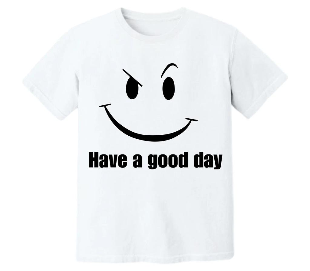 Have a Good Day T-Shirt Winking Smirk Face Sarcastic Funny Novelty Black Tee