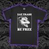 Eat Trash Be Free Tee Unisex Tee