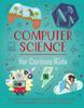 The Computer Science for Curious Kids : An Illustrated Introduction To Software Programming, Artificial Intelligence, Cyber-Security—and More! Book