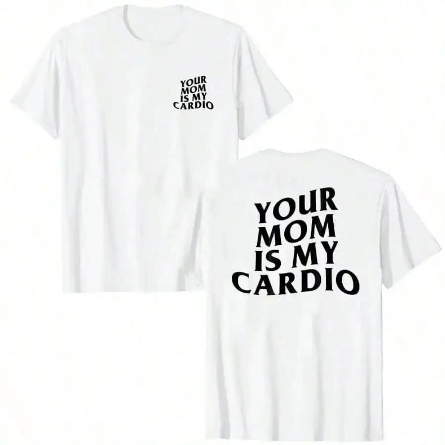 Your Mom Is My Cardio Hilarious Gym TShirt Humor Funny Sarcastic Sayings Joke Graphic Tee Tops Fitness Exercise Outfits 50963