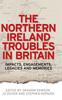 Книга The Northern Ireland Troubles In Britain : Impacts, Engagements, Legacies and Memories