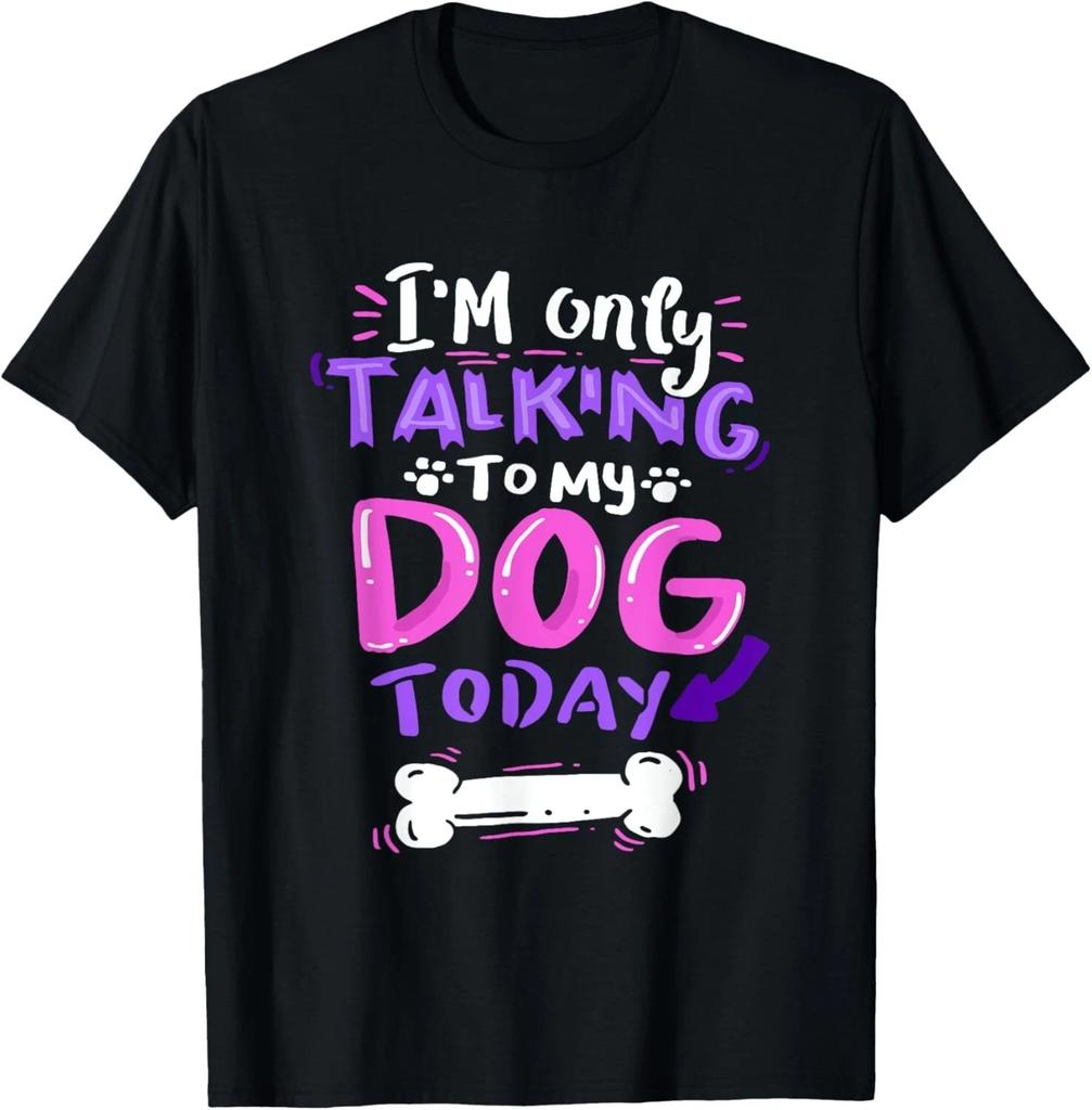 I'm Only Talking To My Dog Today T-Shirt - Dog Lover Gift Unisex T-Shirt
