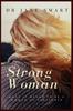 The Strong Woman : What It Means To Be a Woman of Substance Book