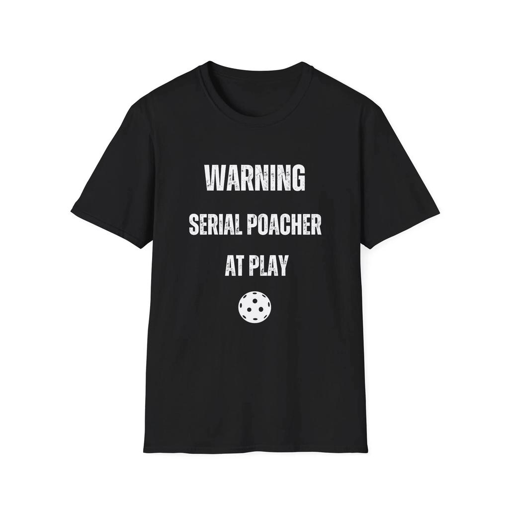 Warning: Serial Poacher at Play-Funny Pickleball T- Shirt