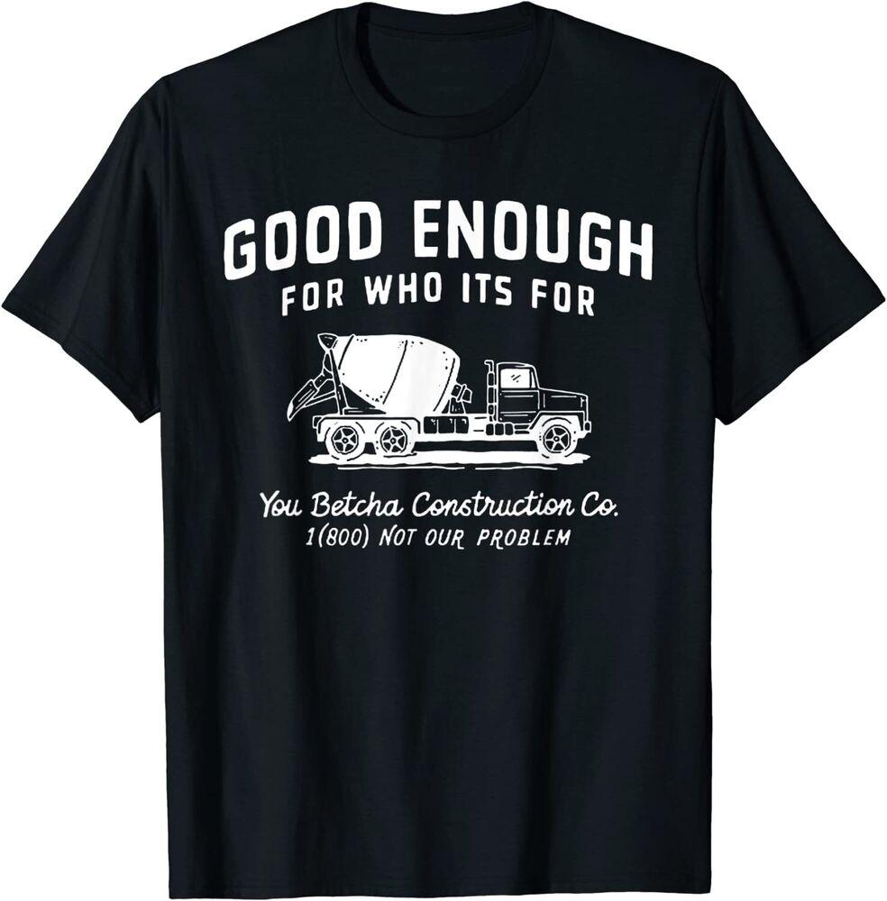 Футболка унисекс с надписью «Funny Good Enough Who It'S You Betcha Construction»