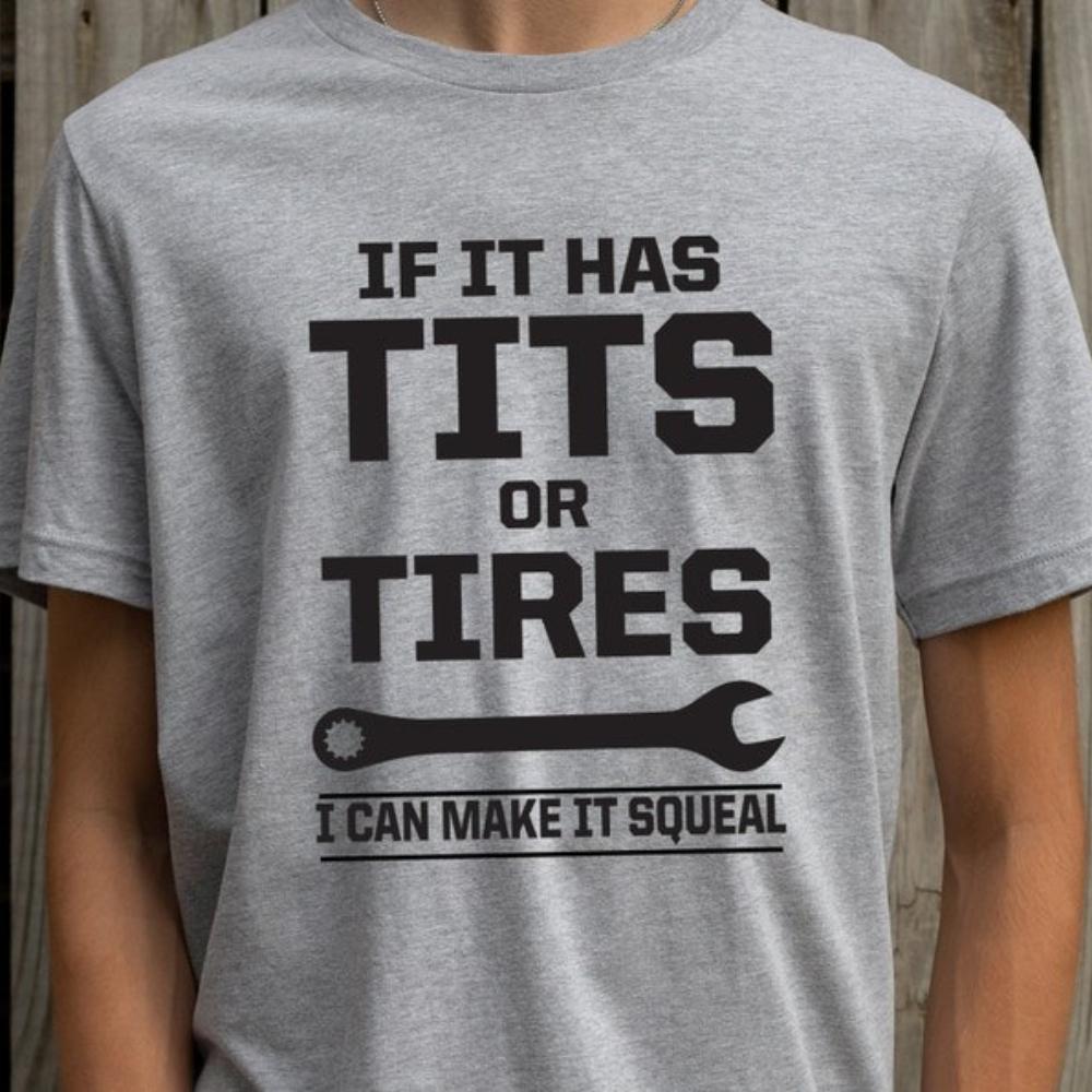 If It Has Tits or Tires I Can Make It Squeal Funny Sarcastic Tshirt Mechanic Wrench Handyman Graphic T Shirts Woman Man Cotton