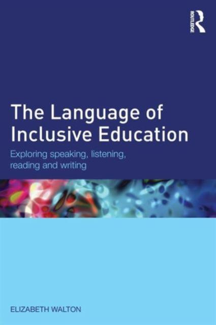 The Language of Inclusive Education : Exploring speaking, listening, reading and writing
