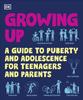 Книга Growing Up : A Guide To Puberty and Adolescence for Teenagers and Parents