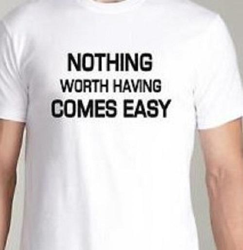 Nothing worth having comes easy Training Fitness yoga T Shirt Mens Womens Tees Top tee