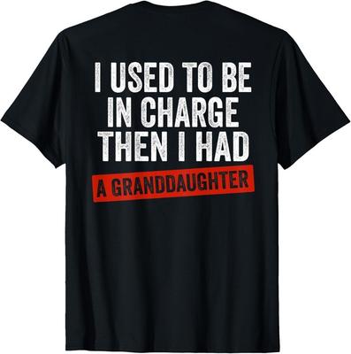 I Used To Be In Charge Then I Had A Granddaughter (On Back) T-Shirt S-3XL