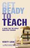 The Get Ready To Teach : A Guide for the Newly Qualified Teacher (NQT) Book