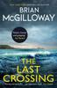 The The Last Crossing : a Gripping and Unforgettable Crime Thriller from the New York Times Bestselling Author Book