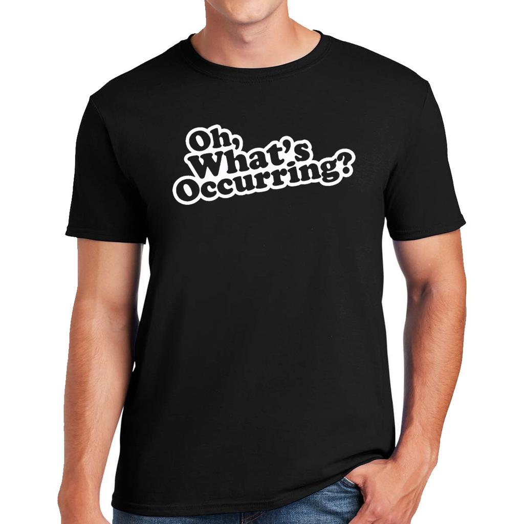 Oh What's Occuring T Shirt Mens Womens Tees Top Mens Rude Funny Joke Design Novelty Gift Tee