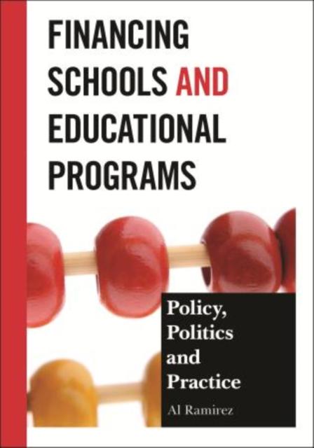 The Financing Schools and Educational Programs : Policy, Practice, and Politics Book
