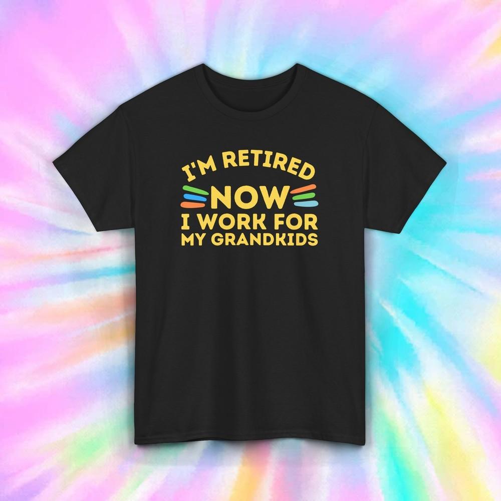 Retired Now I Work for My Grandkids T-Shirt S-5XL Funny Retirement Tee