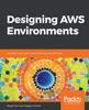 Книга Designing AWS Environments : Architect Large-scale Cloud Infrastructures with AWS