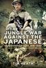 Книга The Jungle War Against the Japanese : Ensanguined Asia, 1941-1945