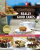 The Allanbakes Really Good Cakes : With Tips and Tricks for Successful Baking Book