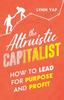 Книга The Altruistic Capitalist : How To Lead for Purpose and Profit