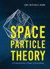 The Space Particle Theory : A Framework for a Theory of Everything Book