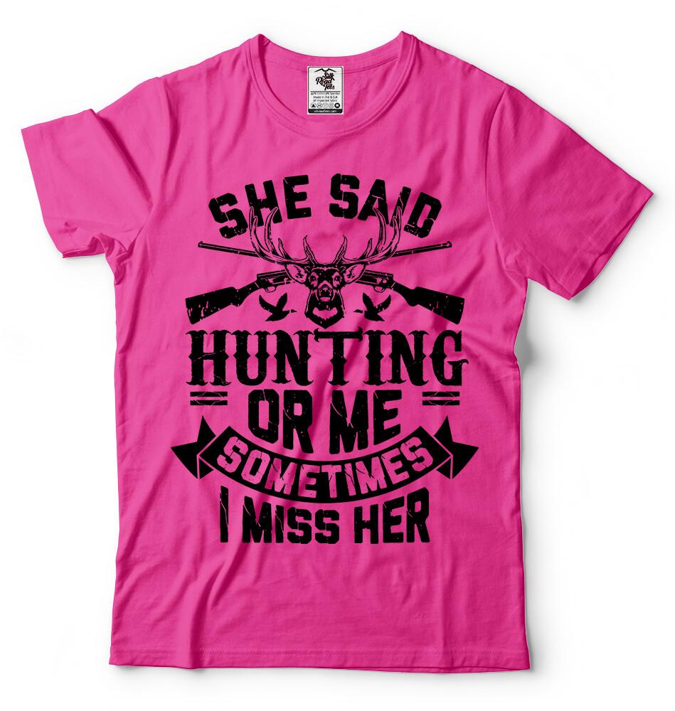 She Said Hunting Or Me Funny Sarcasm T shirt Funny Hunter Christmas Gifts